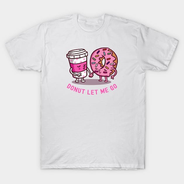 Donut Let Me Go T-Shirt by Photomisak72